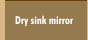 Dry sink mirror